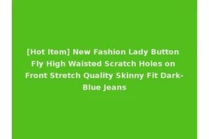 [Hot Item] New Fashion Lady Button Fly High Waisted Scratch Holes on Front Stretch Quality Skinny Fit Dark-Blue Jeans