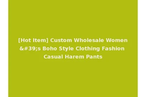 [Hot Item] Custom Wholesale Women's Boho Style Clothing Fashion Casual Harem Pants