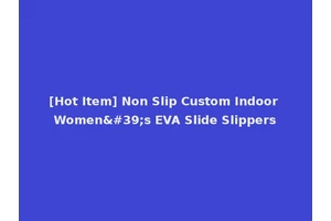 [Hot Item] Non Slip Custom Indoor Women's EVA Slide Slippers