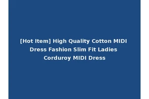 [Hot Item] High Quality Cotton MIDI Dress Fashion Slim Fit Ladies Corduroy MIDI Dress