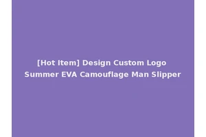 [Hot Item] Design Custom Logo Summer EVA Camouflage Man Slipper