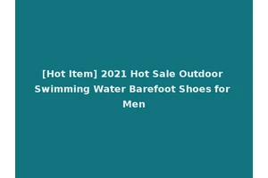 [Hot Item] 2021 Hot Sale Outdoor Swimming Water Barefoot Shoes for Men