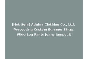 [Hot Item] Adaina Clothing Co., Ltd. Processing Custom Summer Strap Wide Leg Pants Jeans Jumpsuit