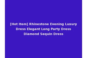 [Hot Item] Rhinestone Evening Luxury Dress Elegant Long Party Dress Diamond Sequin Dress