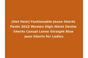 [Hot Item] Fashionable Jeans Shorts Pants 2022 Women High Waist Denim Shorts Casual Loose Straight Blue Jean Shorts for Ladies