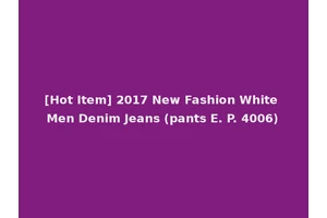 [Hot Item] 2017 New Fashion White Men Denim Jeans (pants E. P. 4006)