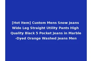 [Hot Item] Custom Mens Snow Jeans Wide Leg Straight Utility Pants High Quality Black 5 Pocket Jeans in Marble-Dyed Orange Washed Jeans Men