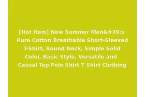 [Hot Item] New Summer Men's Pure Cotton Breathable Short-Sleeved T-Shirt, Round Neck, Simple Solid Color, Basic Style, Versatile and Casual Top Polo Shirt T Shirt Clothing
