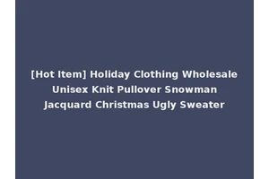 [Hot Item] Holiday Clothing Wholesale Unisex Knit Pullover Snowman Jacquard Christmas Ugly Sweater
