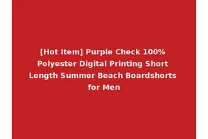[Hot Item] Purple Check 100% Polyester Digital Printing Short Length Summer Beach Boardshorts for Men