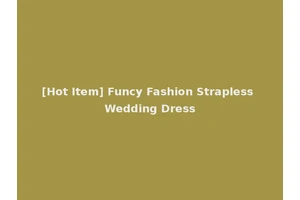 [Hot Item] Funcy Fashion Strapless Wedding Dress