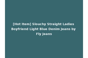 [Hot Item] Slouchy Straight Ladies Boyfriend Light Blue Denim Jeans by Fly Jeans