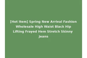 [Hot Item] Spring New Arrival Fashion Wholesale High Waist Black Hip Lifting Frayed Hem Stretch Skinny Jeans
