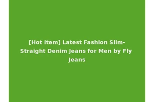 [Hot Item] Latest Fashion Slim-Straight Denim Jeans for Men by Fly Jeans