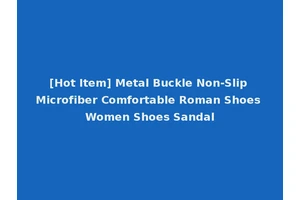 [Hot Item] Metal Buckle Non-Slip Microfiber Comfortable Roman Shoes Women Shoes Sandal