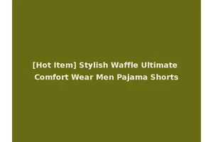 [Hot Item] Stylish Waffle Ultimate Comfort Wear Men Pajama Shorts