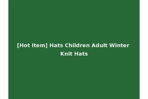 [Hot Item] Hats Children Adult Winter Knit Hats