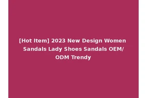 [Hot Item] 2023 New Design Women Sandals Lady Shoes Sandals OEM/ODM Trendy