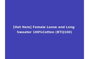 [Hot Item] Female Loose and Long Sweater 100%Cotton (BTQ100)