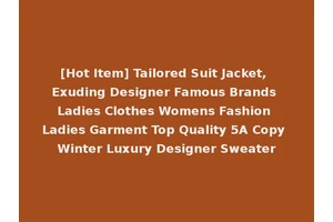 [Hot Item] Tailored Suit Jacket, Exuding Designer Famous Brands Ladies Clothes Womens Fashion Ladies Garment Top Quality 5A Copy Winter Luxury Designer Sweater