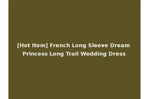 [Hot Item] French Long Sleeve Dream Princess Long Trail Wedding Dress