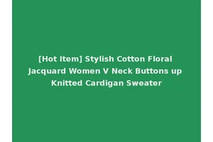 [Hot Item] Stylish Cotton Floral Jacquard Women V Neck Buttons up Knitted Cardigan Sweater