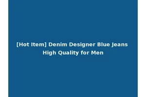 [Hot Item] Denim Designer Blue Jeans High Quality for Men