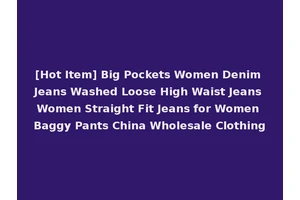 [Hot Item] Big Pockets Women Denim Jeans Washed Loose High Waist Jeans Women Straight Fit Jeans for Women Baggy Pants China Wholesale Clothing