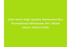 [Hot Item] High Quality Women's Promotional Wholesale PVC White Shoes (RW27122B)