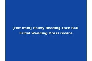 [Hot Item] Heavy Beading Lace Ball Bridal Wedding Dress Gowns