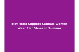 [Hot Item] Slippers Sandals Women Wear Flat Shoes in Summer