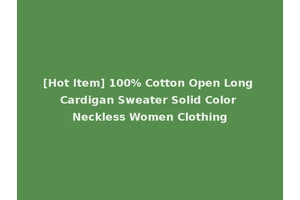 [Hot Item] 100% Cotton Open Long Cardigan Sweater Solid Color Neckless Women Clothing