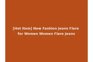 [Hot Item] New Fashion Jeans Flare for Women Women Flare Jeans