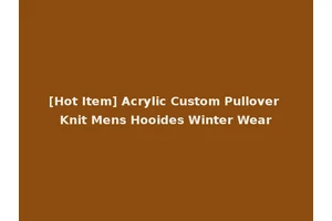 [Hot Item] Acrylic Custom Pullover Knit Mens Hooides Winter Wear