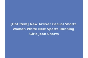 [Hot Item] New Arriver Casual Shorts Women White New Sports Running Girls Jean Shorts