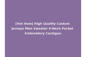 [Hot Item] High Quality Custom Jerseys Men Sweater V-Neck Pocket Embroidery Cardigan