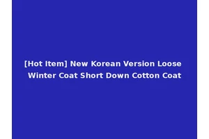 [Hot Item] New Korean Version Loose Winter Coat Short Down Cotton Coat