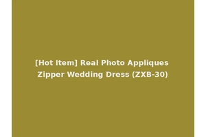 [Hot Item] Real Photo Appliques Zipper Wedding Dress (ZXB-30)