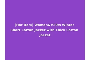 [Hot Item] Women's Winter Short Cotton Jacket with Thick Cotton Jacket