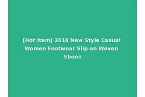 [Hot Item] 2018 New Style Casual Women Footwear Slip on Woven Shoes