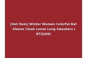 [Hot Item] Winter Women Colorful Bat Sleeve Cloak Loose Long Sweaters (BTQ209)