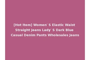 [Hot Item] Women′ S Elastic Waist Straight Jeans Lady′ S Dark Blue Casual Denim Pants Wholesales Jeans