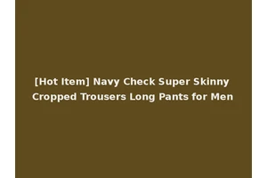 [Hot Item] Navy Check Super Skinny Cropped Trousers Long Pants for Men