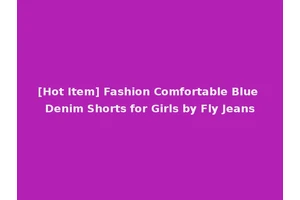 [Hot Item] Fashion Comfortable Blue Denim Shorts for Girls by Fly Jeans