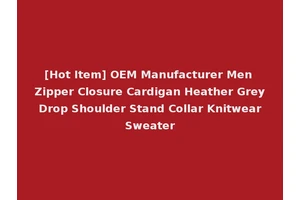 [Hot Item] OEM Manufacturer Men Zipper Closure Cardigan Heather Grey Drop Shoulder Stand Collar Knitwear Sweater