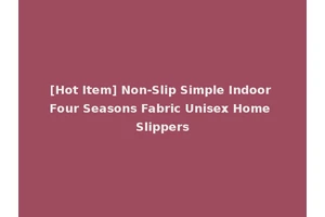 [Hot Item] Non-Slip Simple Indoor Four Seasons Fabric Unisex Home Slippers
