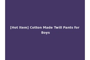 [Hot Item] Cotton Made Twill Pants for Boys