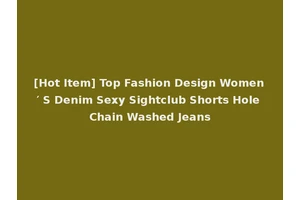 [Hot Item] Top Fashion Design Women′ S Denim Sexy Sightclub Shorts Hole Chain Washed Jeans
