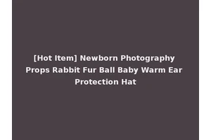 [Hot Item] Newborn Photography Props Rabbit Fur Ball Baby Warm Ear Protection Hat