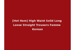 [Hot Item] High Waist Solid Long Loose Straight Trousers Femme Korean